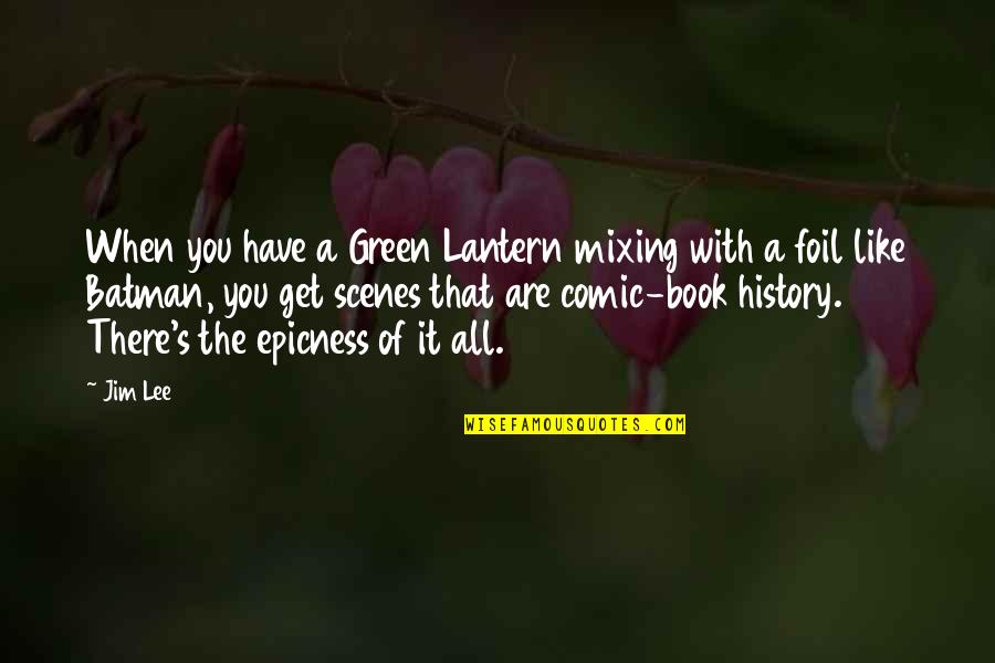 History Book Quotes By Jim Lee: When you have a Green Lantern mixing with