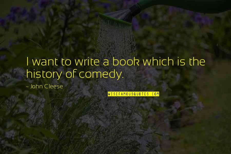 History Book Quotes By John Cleese: I want to write a book which is