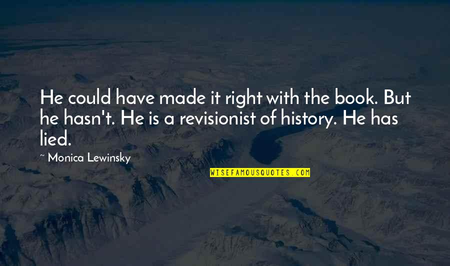 History Book Quotes By Monica Lewinsky: He could have made it right with the