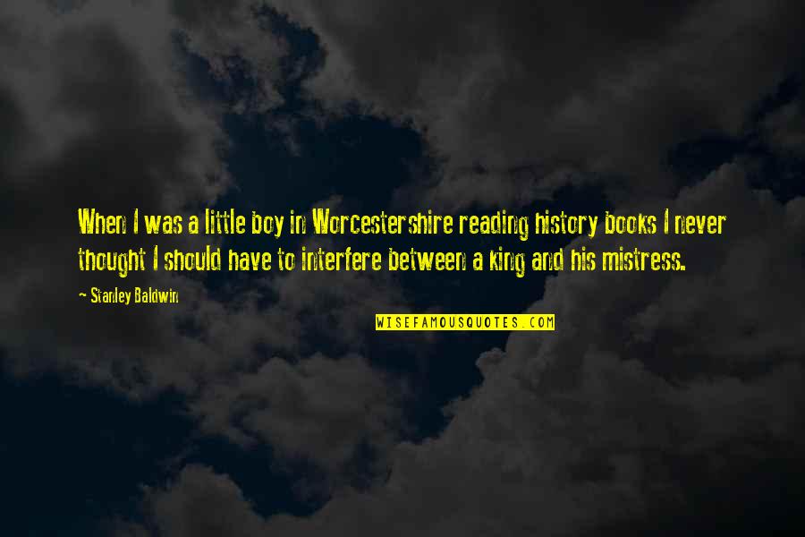 History Book Quotes By Stanley Baldwin: When I was a little boy in Worcestershire