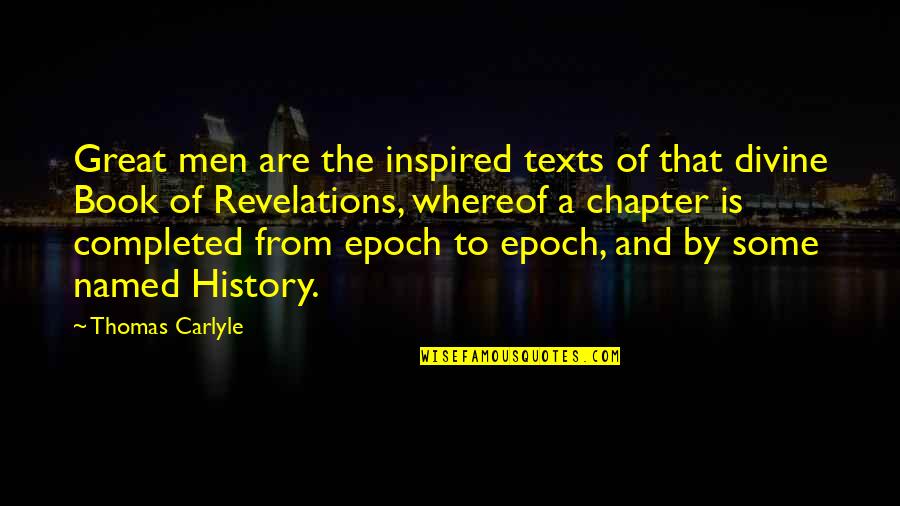 History Book Quotes By Thomas Carlyle: Great men are the inspired texts of that History Book Quotes By Thomas Carlyle: Great men are the inspired texts of that