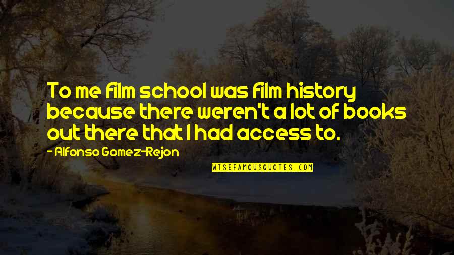 History Books Quotes By Alfonso Gomez-Rejon: To me film school was film history because History Books Quotes By Alfonso Gomez-Rejon: To me film school was film history because