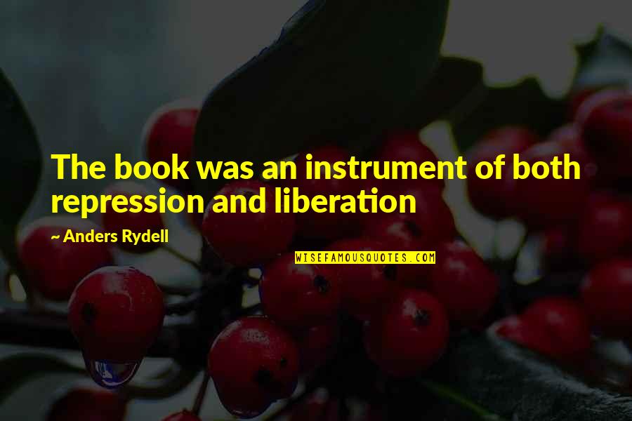 History Books Quotes By Anders Rydell: The book was an instrument of both repression History Books Quotes By Anders Rydell: The book was an instrument of both repression
