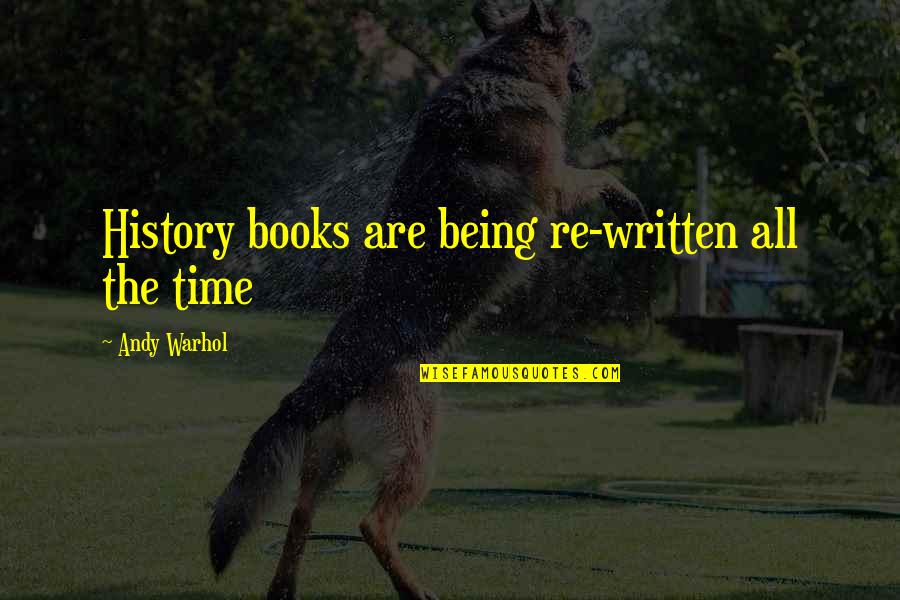 History Books Quotes By Andy Warhol: History books are being re-written all the time
