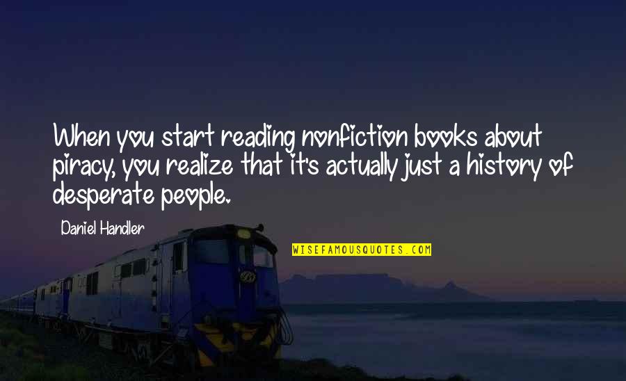History Books Quotes By Daniel Handler: When you start reading nonfiction books about piracy,