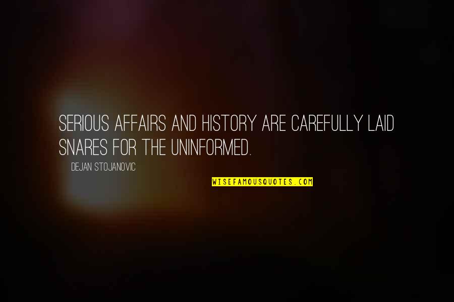 History Books Quotes By Dejan Stojanovic: Serious affairs and history are carefully laid snares History Books Quotes By Dejan Stojanovic: Serious affairs and history are carefully laid snares