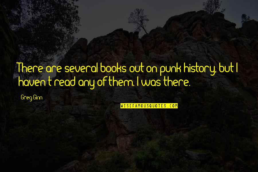 History Books Quotes By Greg Ginn: There are several books out on punk history, History Books Quotes By Greg Ginn: There are several books out on punk history,