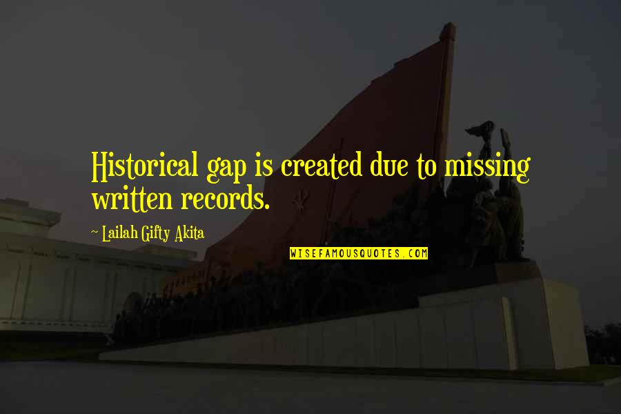 History Books Quotes By Lailah Gifty Akita: Historical gap is created due to missing written