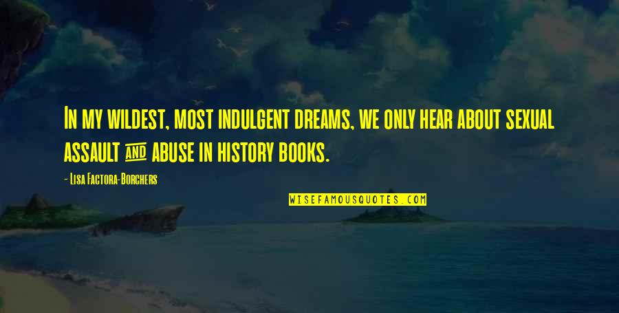 History Books Quotes By Lisa Factora-Borchers: In my wildest, most indulgent dreams, we only History Books Quotes By Lisa Factora-Borchers: In my wildest, most indulgent dreams, we only