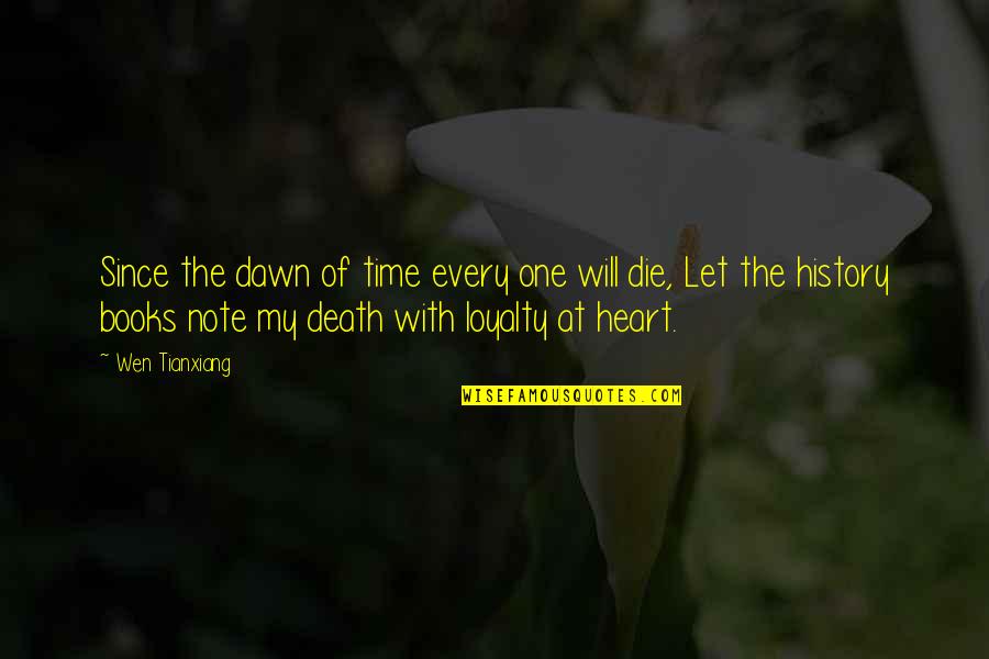 History Books Quotes By Wen Tianxiang: Since the dawn of time every one will History Books Quotes By Wen Tianxiang: Since the dawn of time every one will