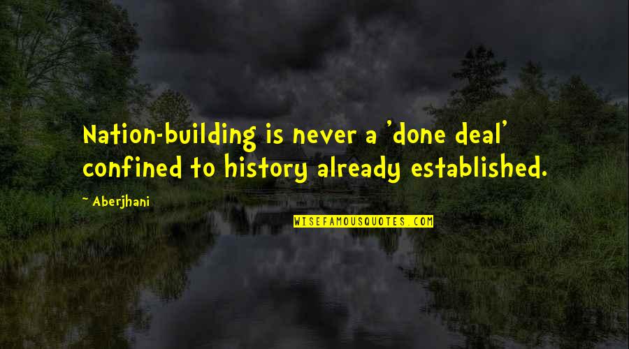 History Building Quotes By Aberjhani: Nation-building is never a 'done deal' confined to