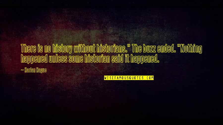 History By Historians Quotes By Harlan Hague: There is no history without historians." The buzz