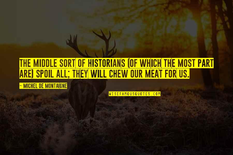History By Historians Quotes By Michel De Montaigne: The middle sort of historians (of which the History By Historians Quotes By Michel De Montaigne: The middle sort of historians (of which the