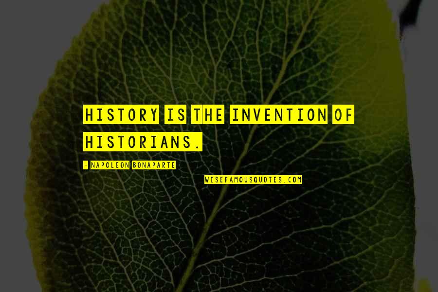 History By Historians Quotes By Napoleon Bonaparte: History is the invention of historians.