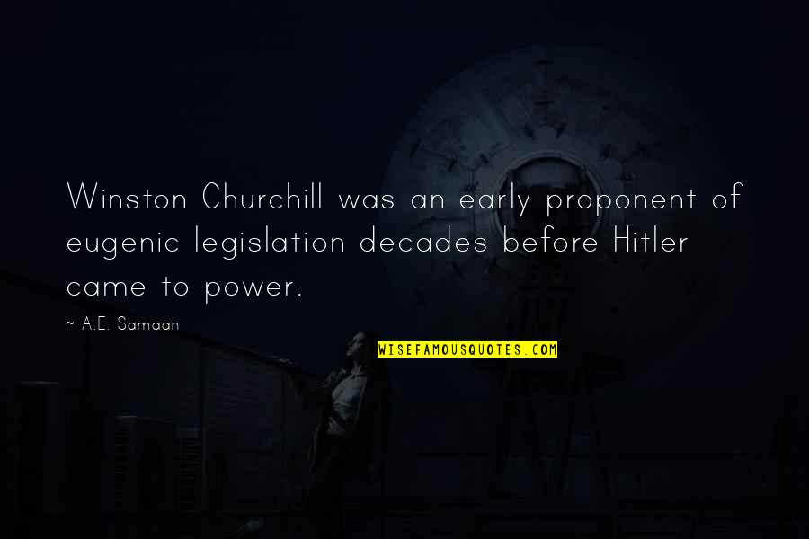 History By Winston Churchill Quotes By A.E. Samaan: Winston Churchill was an early proponent of eugenic