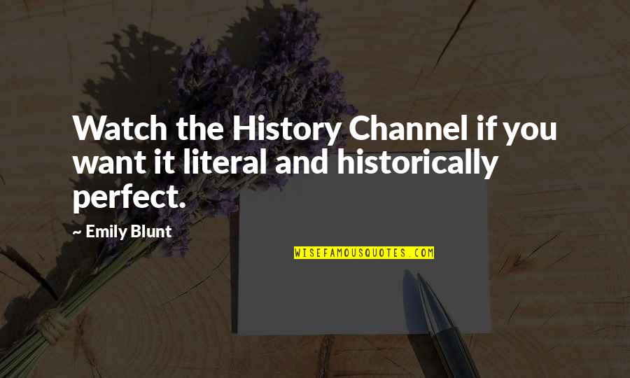 History Channel Quotes By Emily Blunt: Watch the History Channel if you want it