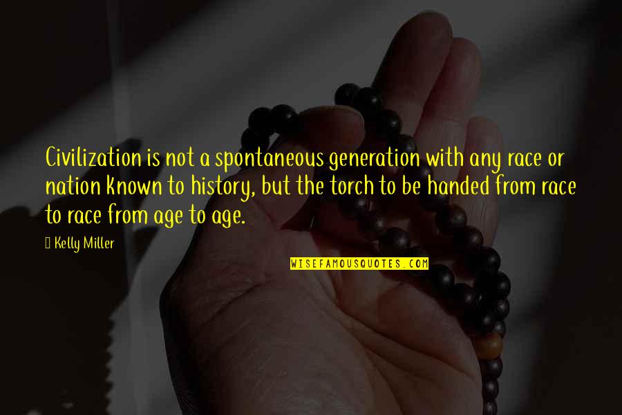 History Civilization Quotes By Kelly Miller: Civilization is not a spontaneous generation with any