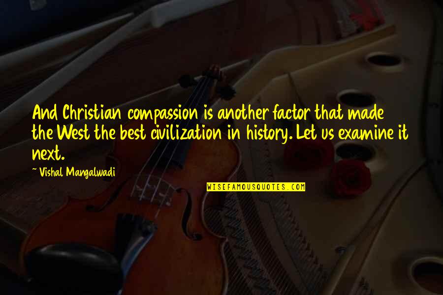 History Civilization Quotes By Vishal Mangalwadi: And Christian compassion is another factor that made