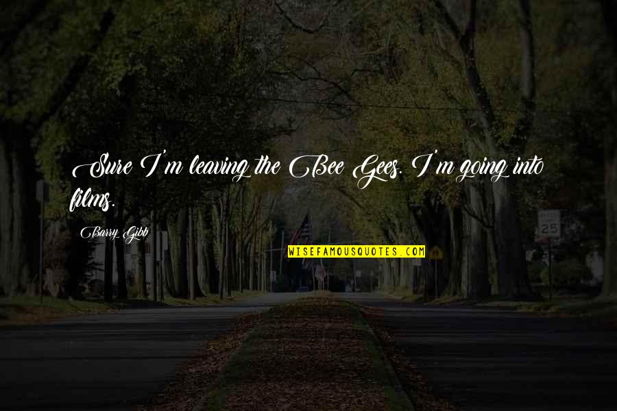History Confucius Quotes By Barry Gibb: Sure I'm leaving the Bee Gees. I'm going History Confucius Quotes By Barry Gibb: Sure I'm leaving the Bee Gees. I'm going