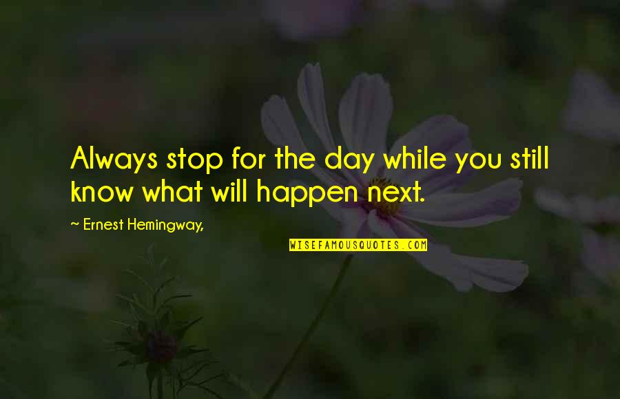History Confucius Quotes By Ernest Hemingway,: Always stop for the day while you still History Confucius Quotes By Ernest Hemingway,: Always stop for the day while you still