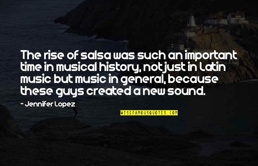 History Created Quotes By Jennifer Lopez: The rise of salsa was such an important
