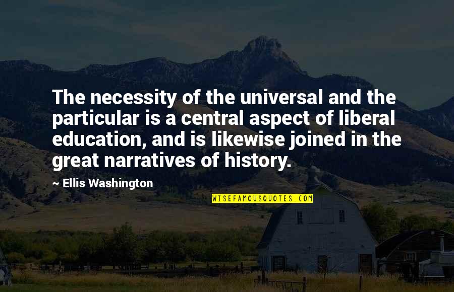 History Education Quotes By Ellis Washington: The necessity of the universal and the particular