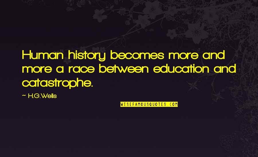 History Education Quotes By H.G.Wells: Human history becomes more and more a race