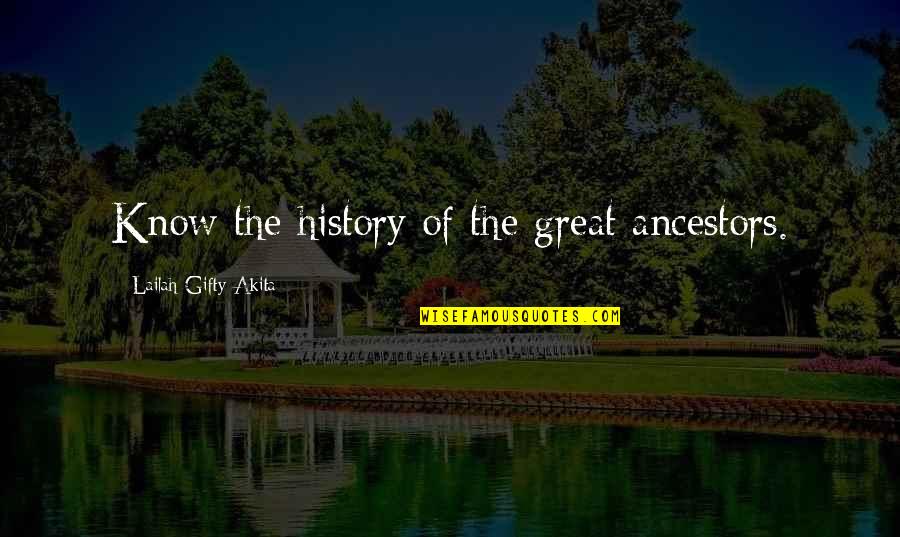 History Education Quotes By Lailah Gifty Akita: Know the history of the great ancestors.