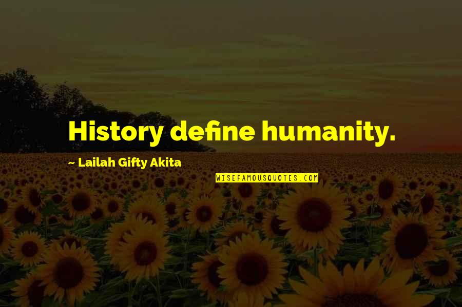History Education Quotes By Lailah Gifty Akita: History define humanity.