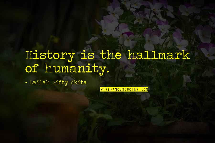History Education Quotes By Lailah Gifty Akita: History is the hallmark of humanity.