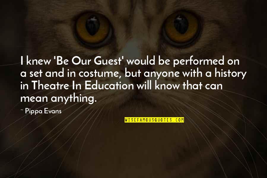 History Education Quotes By Pippa Evans: I knew 'Be Our Guest' would be performed