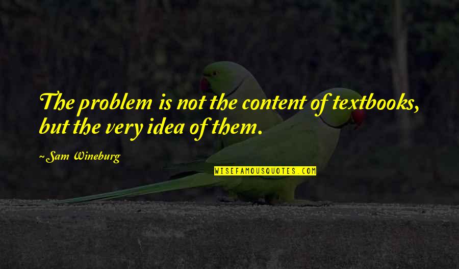History Education Quotes By Sam Wineburg: The problem is not the content of textbooks,