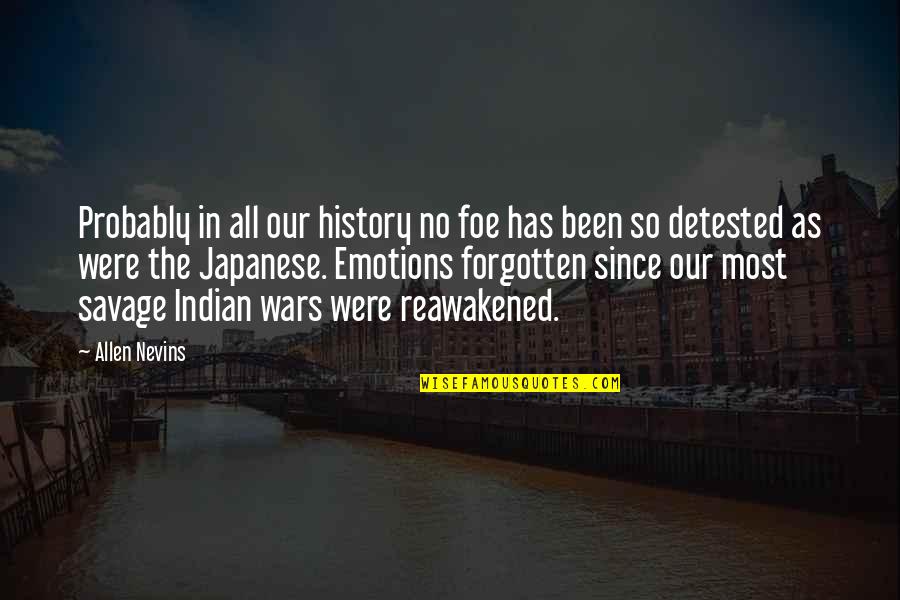 History Forgotten Quotes By Allen Nevins: Probably in all our history no foe has History Forgotten Quotes By Allen Nevins: Probably in all our history no foe has