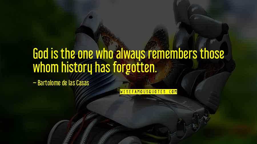 History Forgotten Quotes By Bartolome De Las Casas: God is the one who always remembers those History Forgotten Quotes By Bartolome De Las Casas: God is the one who always remembers those