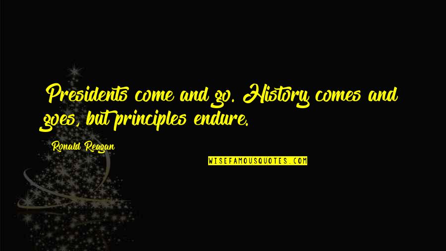 History From Presidents Quotes By Ronald Reagan: Presidents come and go. History comes and goes,