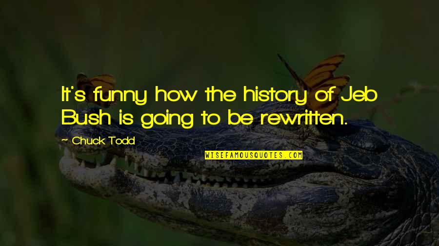History Funny Quotes By Chuck Todd: It's funny how the history of Jeb Bush