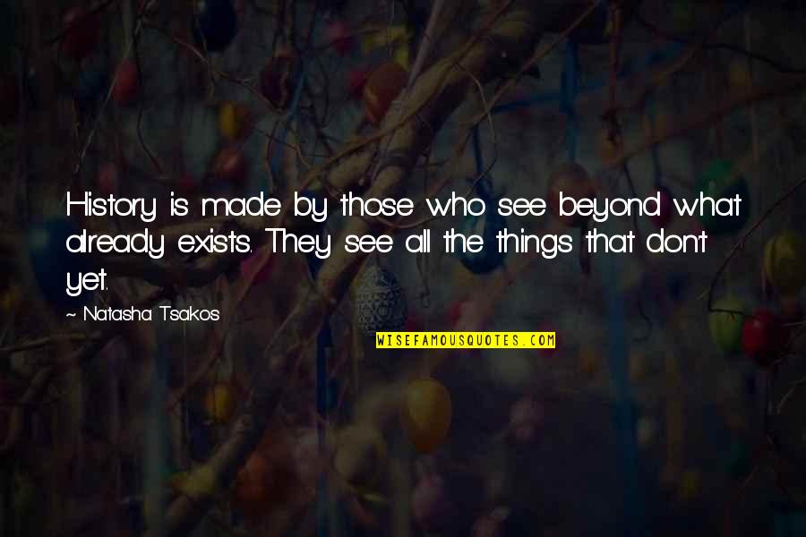 History Future Quotes By Natasha Tsakos: History is made by those who see beyond