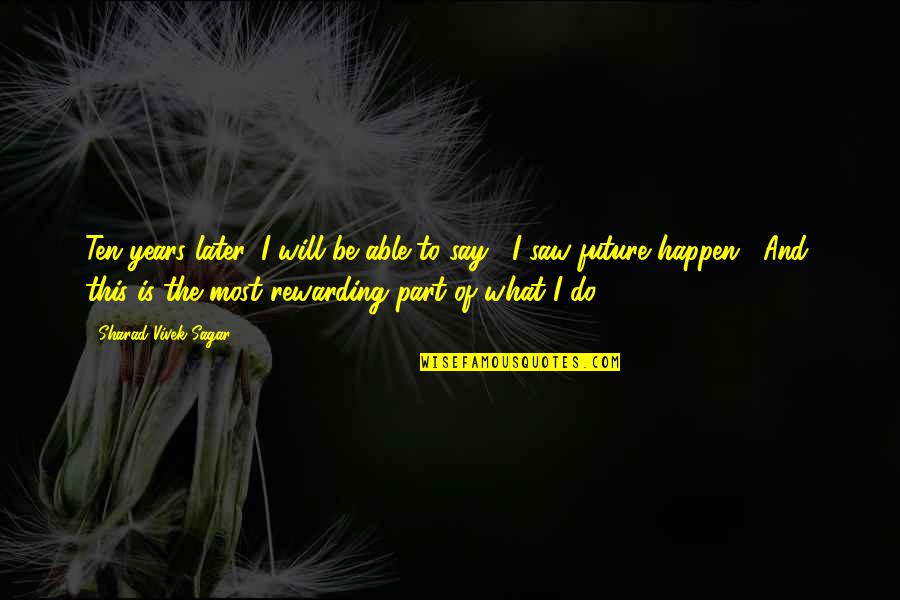 History Future Quotes By Sharad Vivek Sagar: Ten years later, I will be able to History Future Quotes By Sharad Vivek Sagar: Ten years later, I will be able to