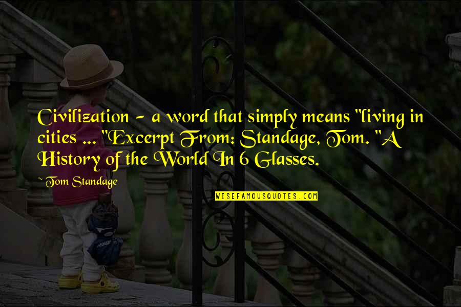 History History Quotes By Tom Standage: Civilization - a word that simply means "living