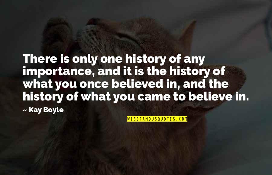 History Importance Quotes By Kay Boyle: There is only one history of any importance,