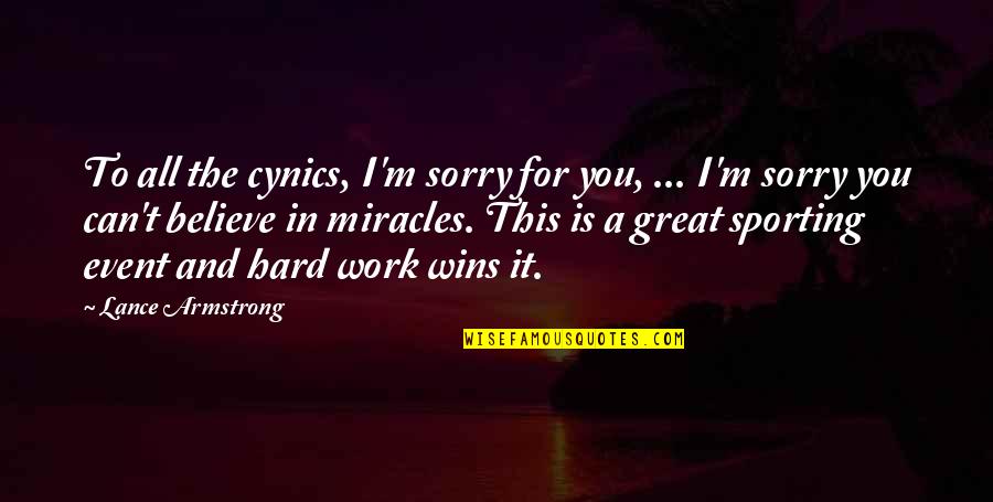 History Importance Quotes By Lance Armstrong: To all the cynics, I'm sorry for you, History Importance Quotes By Lance Armstrong: To all the cynics, I'm sorry for you,