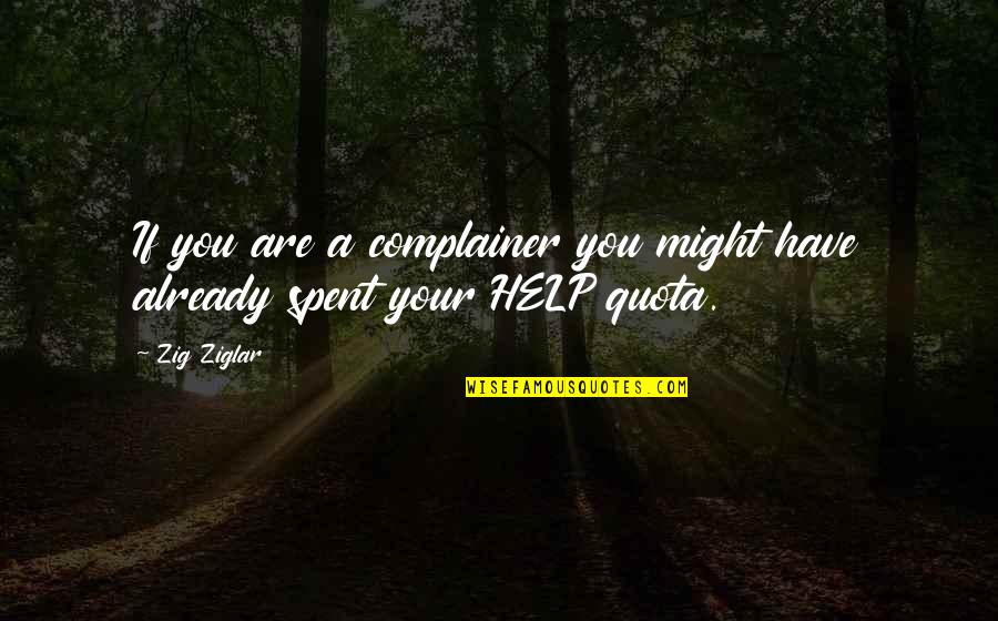 History In Brave New World Quotes By Zig Ziglar: If you are a complainer you might have