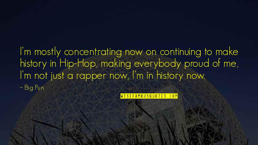 History In The Making Quotes By Big Pun: I'm mostly concentrating now on continuing to make