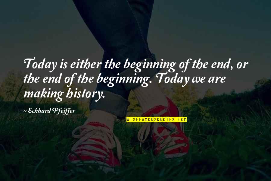 History In The Making Quotes By Eckhard Pfeiffer: Today is either the beginning of the end,