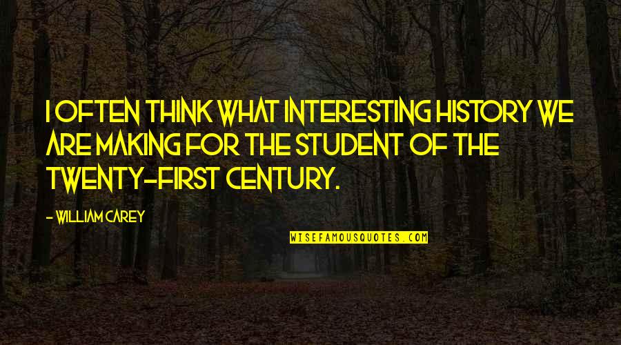 History In The Making Quotes By William Carey: I often think what interesting history we are
