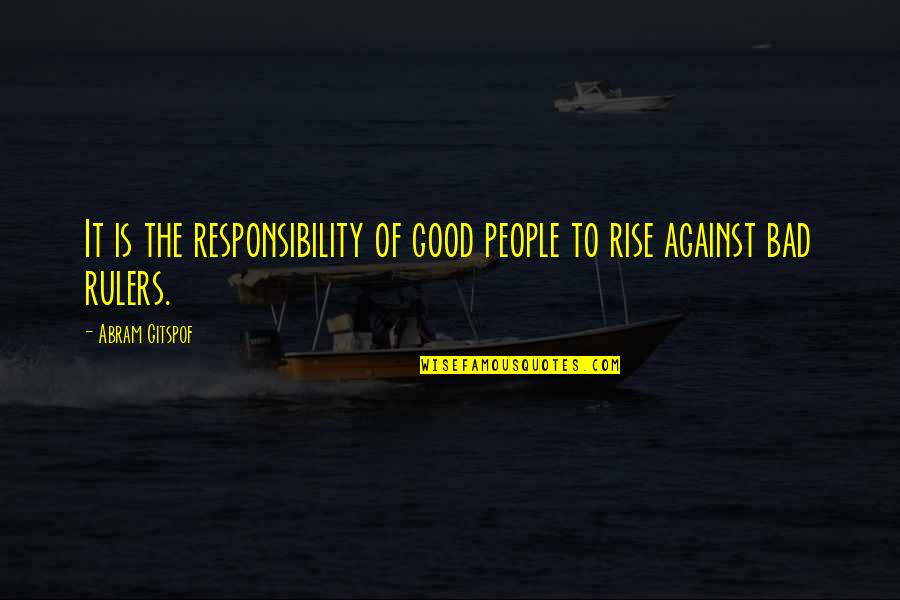 History Is Bad Quotes By Abram Gitspof: It is the responsibility of good people to