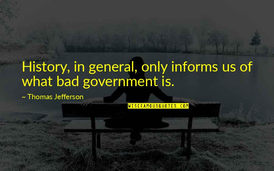 History Is Bad Quotes By Thomas Jefferson: History, in general, only informs us of what