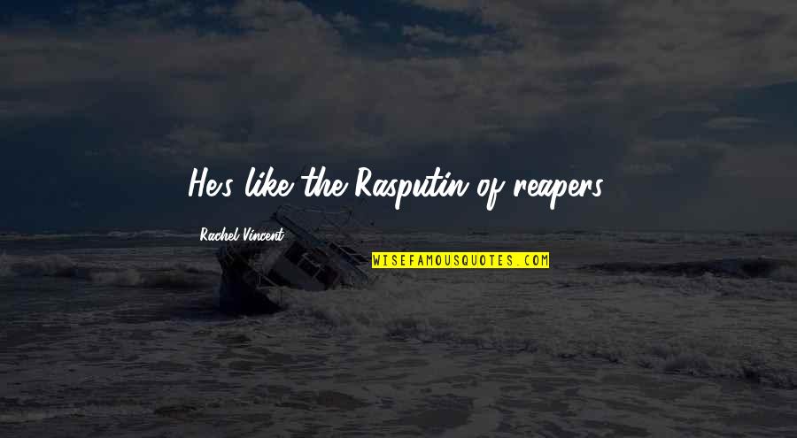 History Is History Quote Quotes By Rachel Vincent: He's like the Rasputin of reapers. History Is History Quote Quotes By Rachel Vincent: He's like the Rasputin of reapers.