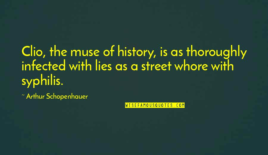History Is Lies Quotes By Arthur Schopenhauer: Clio, the muse of history, is as thoroughly