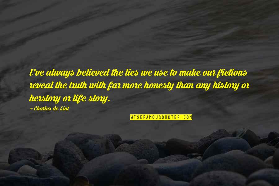 History Is Lies Quotes By Charles De Lint: I've always believed the lies we use to